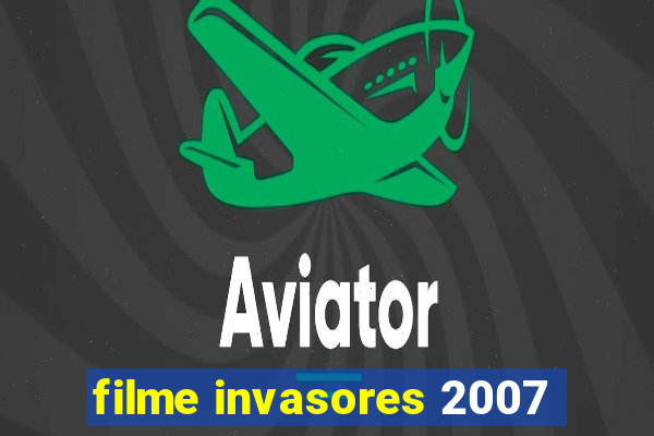 filme invasores 2007